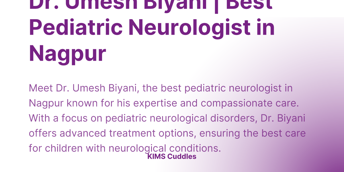 Dr. Umesh Biyani | Best Pediatric Neurologist In Nagpur | KIMS Cuddles